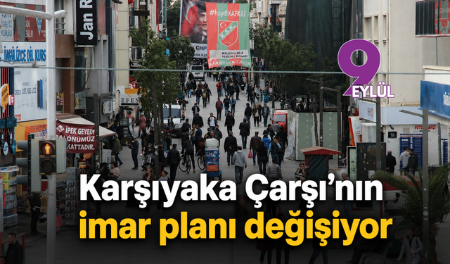Karşıyaka Çarşı’nın imar planı değişiyor