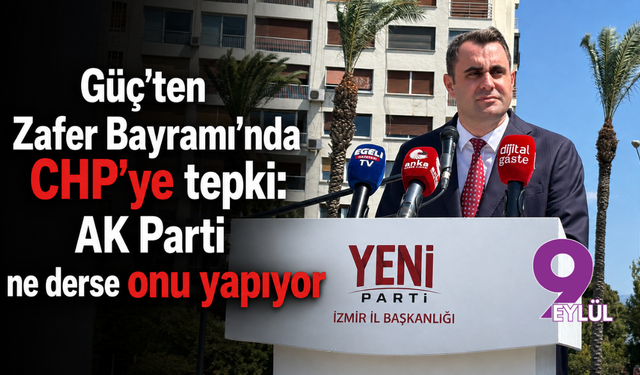 Güç’ten Zafer Bayramı’nda CHP’ye tepki: AK Parti ne derse onu yapıyor