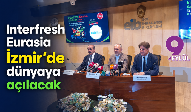Interfresh Eurasia İzmir’de dünyaya açılacak