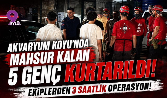 Akvaryum Koyu'nda Mahsur Kalan 5 Genç Kurtarıldı: Ekiplerden 3 Saatlik Operasyon!