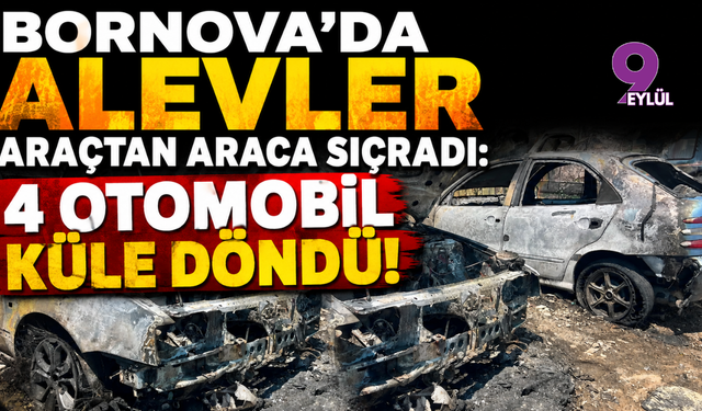Bornova’da Alevler Araçtan Araca Sıçradı: 4 Otomobil Küle Döndü!