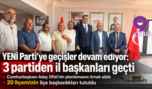 YENİ Parti’ye geçişler devam ediyor: 3 partiden il başkanları geçti