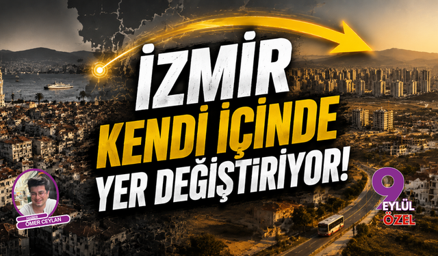 İzmir kendi içinde yer değiştiriyor!