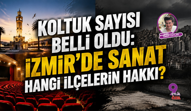 Koltuk Sayısı Belli Oldu: İzmir'de Sanat Hangi İlçelerin Hakkı?