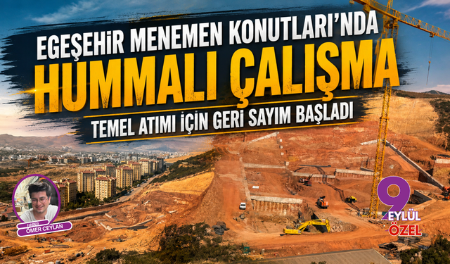 Egeşehir Menemen Konutları’nda hummalı çalışma: Temel atımı için geri sayım başladı
