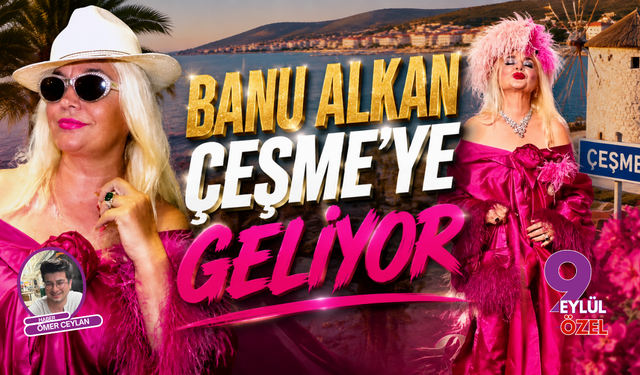 Banu Alkan Çeşme'ye geliyor