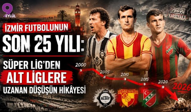İzmir futbolunun son 25 yılı: Süper Lig'den alt liglere uzanan düşüşün hikâyesi
