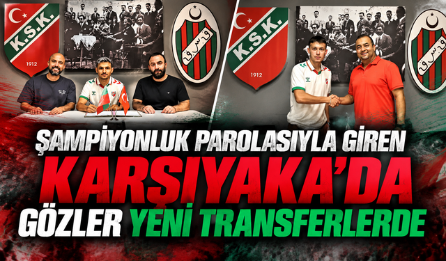 Şampiyonluk parolasıyla sezona giren Karşıyaka'da gözler yeni transferlerde
