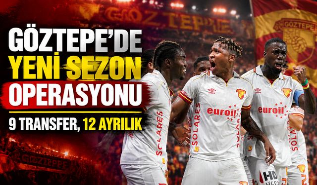 Göztepe’de yeni sezon operasyonu: 9 transfer, 12 ayrılık