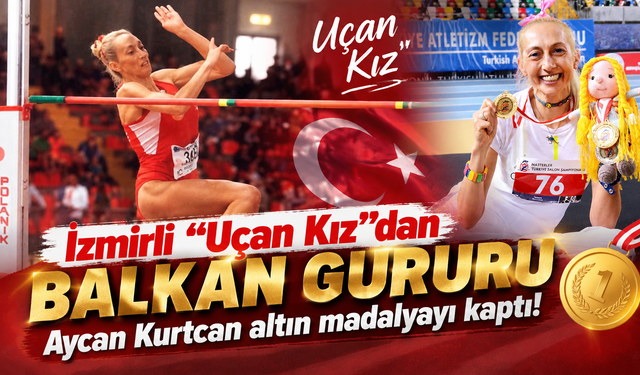 İzmirli "Uçan Kız"dan Balkan gururu: Aycan Kurtcan altın madalyayı kaptı!