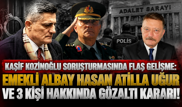 Emekli Albay Hasan Atilla Uğur ve 3 kişi hakkında gözaltı kararı!