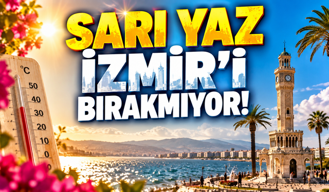 Sarı Yaz İzmir’i Bırakmıyor!