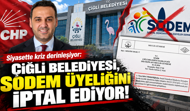 Siyasette kriz derinleşiyor: Çiğli Belediyesi, SODEM üyeliğini iptal ediyor!