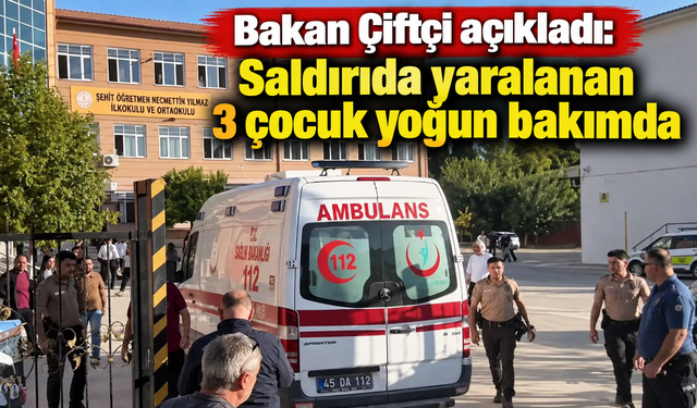 Bakan Çiftçi açıkladı: Saldırıda yaralanan 3 çocuk yoğun bakımda