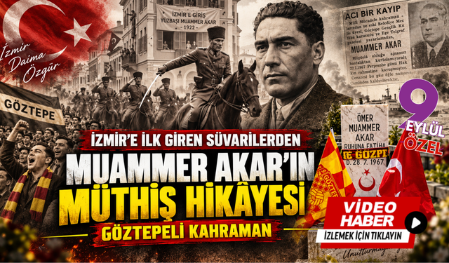 İzmir’e ilk giren süvarilerden Göztepeli kahraman: Muammer Akar’ın müthiş hikâyesi
