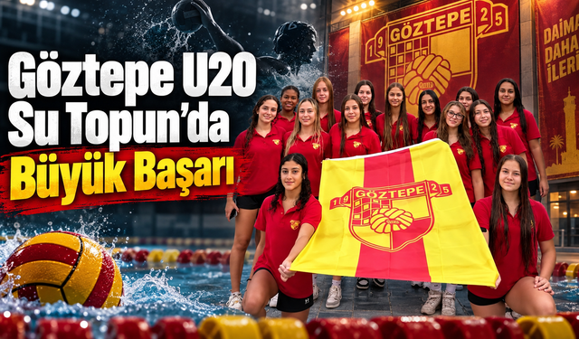 Göztepe U20 Su Topun’da Büyük Başarı