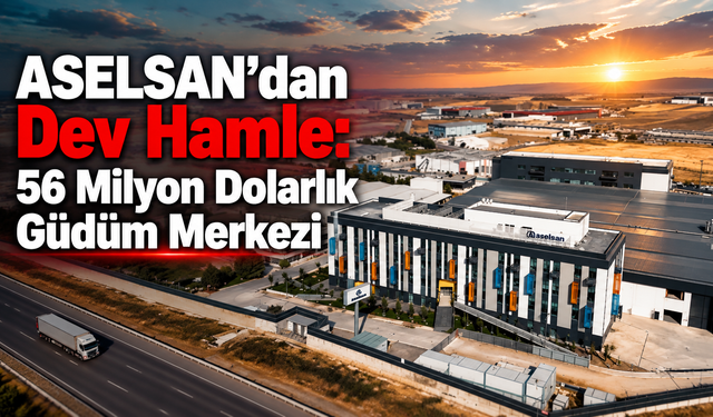ASELSAN’dan Dev Hamle: 56 Milyon Dolarlık Güdüm Merkezi