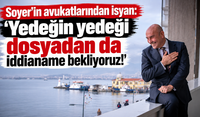 Soyer'in avukatlarından isyan: "Yedeğin yedeği dosyadan da iddianame bekliyoruz!"