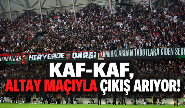 Kaf-Kaf, Altay maçıyla çıkışa geçmek istiyor!
