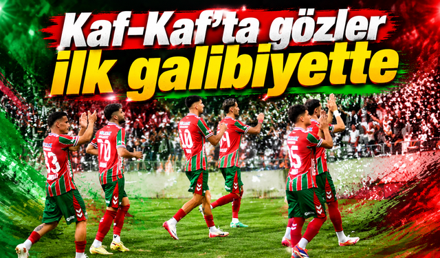 Kaf-Kaf'ta gözler ilk galibiyette