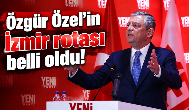 Özgür Özel’in İzmir rotası belli oldu