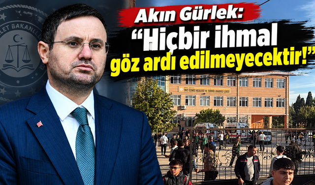 Akın Gürlek: "Hiçbir ihmal göz ardı edilmeyecektir!"