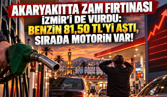 Akaryakıtta zam fırtınası İzmir’i de vurdu: Benzin 81,50 TL’yi aştı, sırada motorin var!