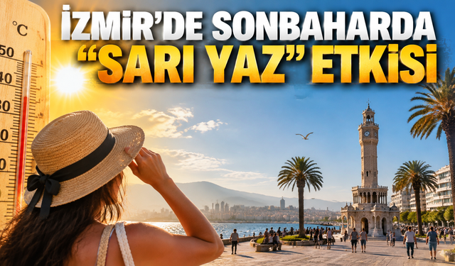 İzmir’de sonbaharda "sarı yaz" etkisi