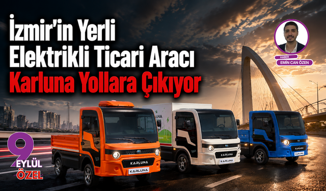 İzmir’in Yerli Devrimi: Karluna Yollara Çıkıyor