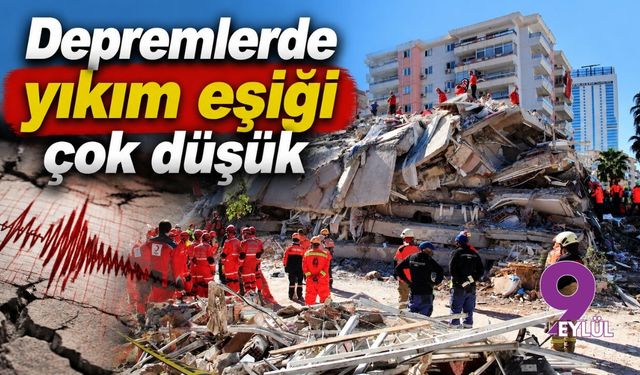 Depremlerde yıkım eşiği çok düşük