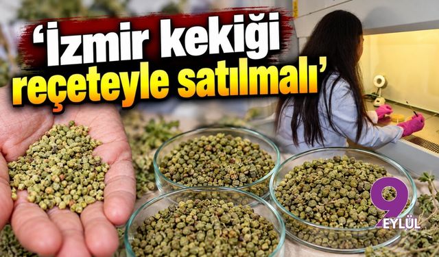 'İzmir kekiği reçeteyle satılmalı'