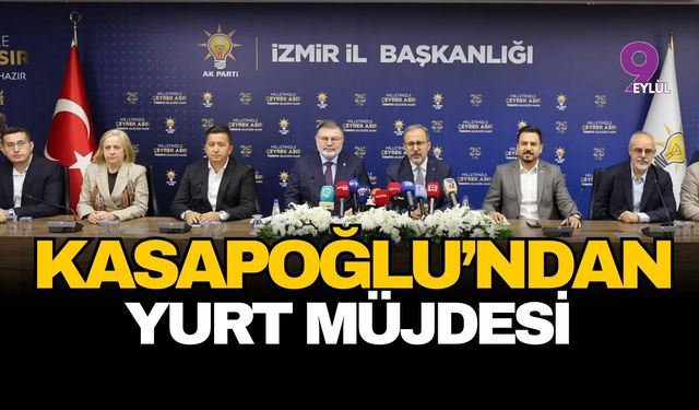 Kasapoğlu'ndan yurt müjdesi