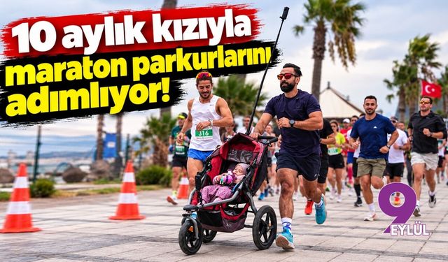 10 aylık kızıyla maraton parkurlarını adımlıyor!