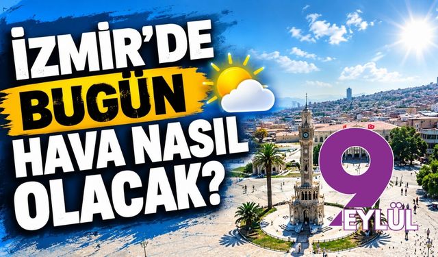 İzmir'de bugün hava nasıl olacak? 13 Eylül 2026 İzmir hava durumu