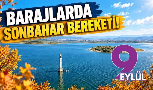 Barajlarda sonbahar bereketi! 13 Eylül 2026 İzmir baraj doluluk oranları