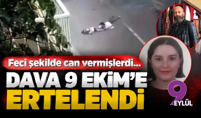 Feci şekilde can vermişlerdi... Dava 9 Ekim'e ertelendi