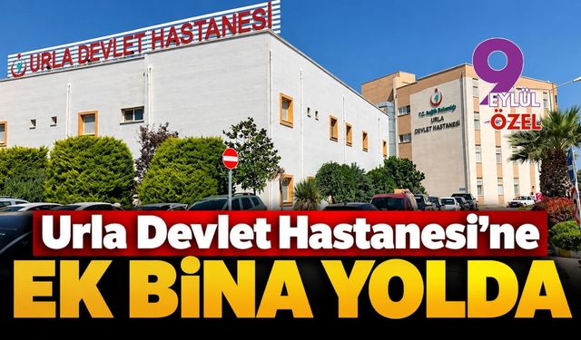 Urla Devlet Hastanesi'ne ek bina yolda