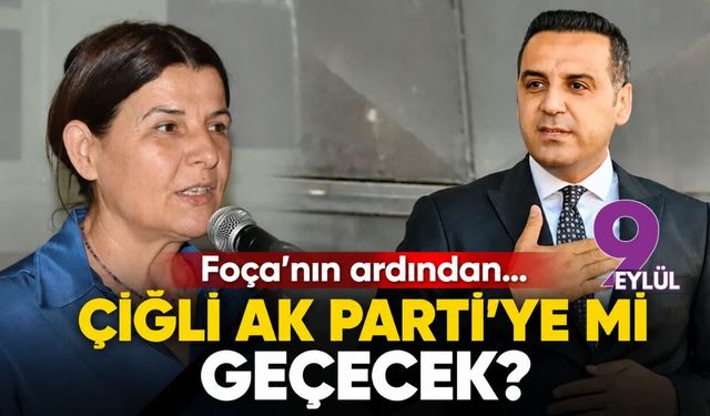 Foça'nın ardından... Çiğli AK Parti'ye mi geçecek?