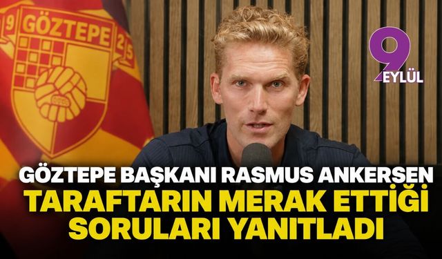 Göztepe Başkanı Rasmus Ankersen taraftarın merak ettiği soruları yanıtladı