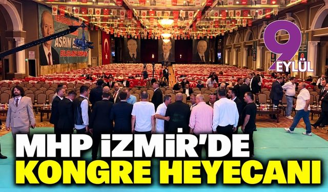 MHP İzmir'de kongre heyecanı: Şahin güven tazeleyecek