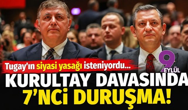 Tugay'ın siyasi yasağı isteniyordu... Kurultay davasında 7'nci duruşma!