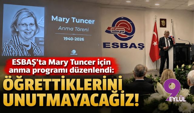 ESBAŞ’ta Mary Tuncer için anma programı düzenlendi: Öğrettiklerini unutmayacağız!