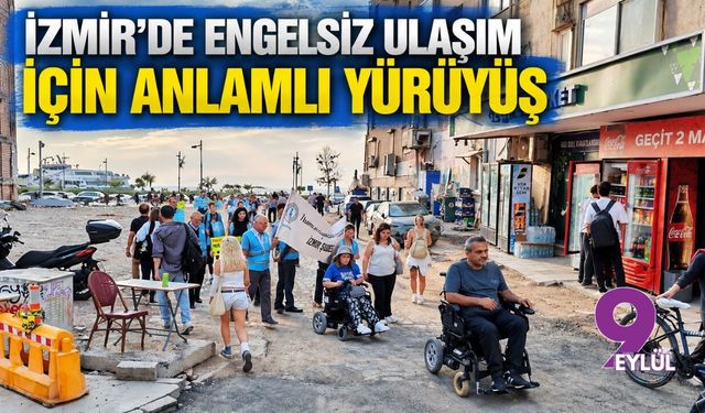 İzmir’de engelsiz ulaşım İçin anlamlı yürüyüş