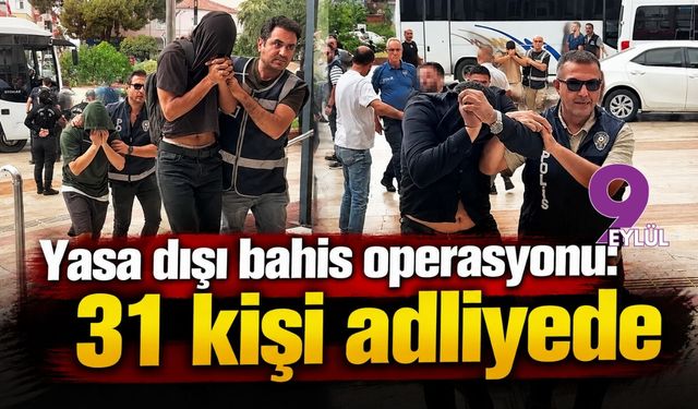 Yasa dışı bahis operasyonu: 31 kişi adliyede