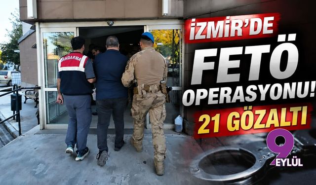 İzmir'de FETÖ operasyonu! 21 gözaltı