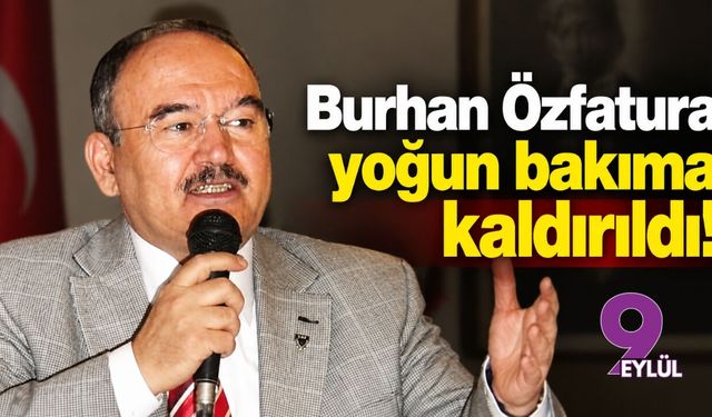 Burhan Özfatura yoğun bakıma kaldırıldı!
