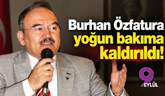 Burhan Özfatura yoğun bakıma kaldırıldı!