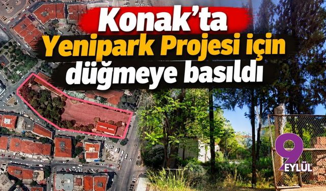 Konak'ta Yenipark Projesi için düğmeye basıldı