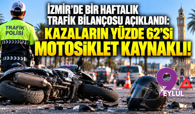 İzmir'de bir haftalık trafik bilançosu açıklandı: Kazaların yüzde 62’si motosiklet kaynaklı!