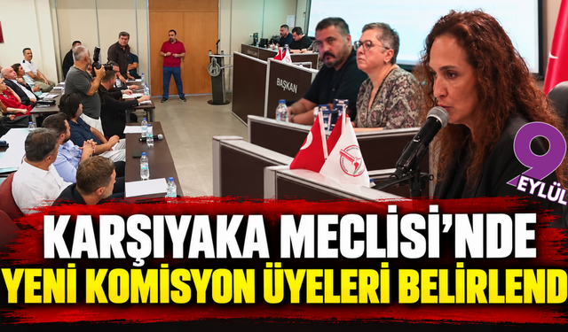 Karşıyaka Meclisi’nde yeni komisyon üyeleri belirlendi